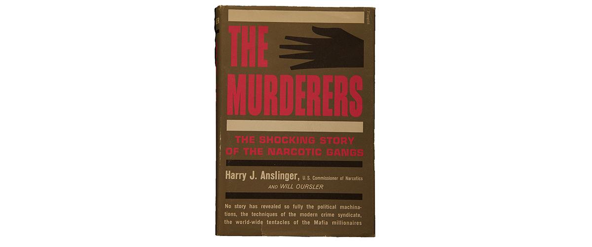 The Murderers by Harry J. Anslinger and Will Oursler